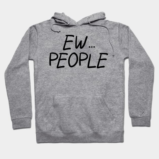 Ew... People Hoodie by PeppermintClover